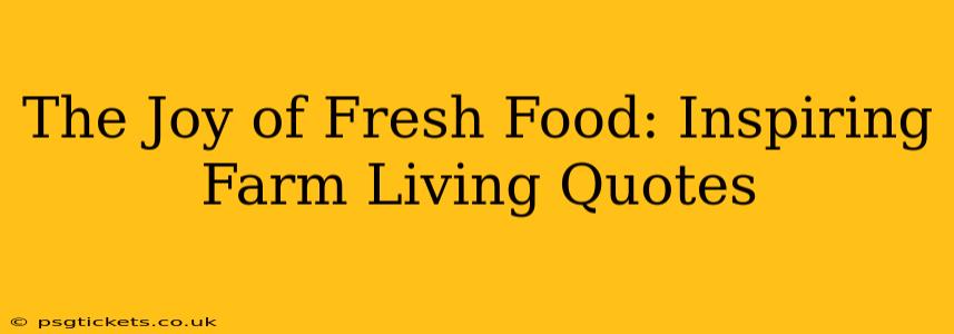 The Joy of Fresh Food: Inspiring Farm Living Quotes