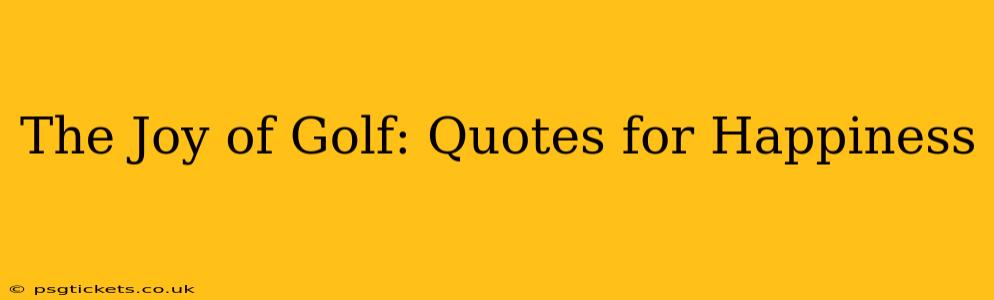 The Joy of Golf: Quotes for Happiness