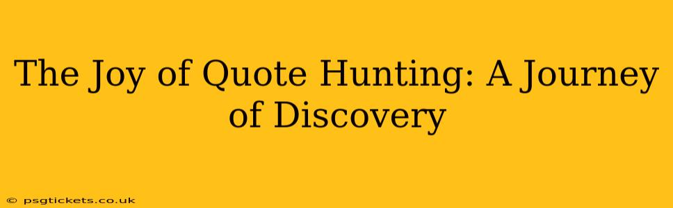 The Joy of Quote Hunting: A Journey of Discovery