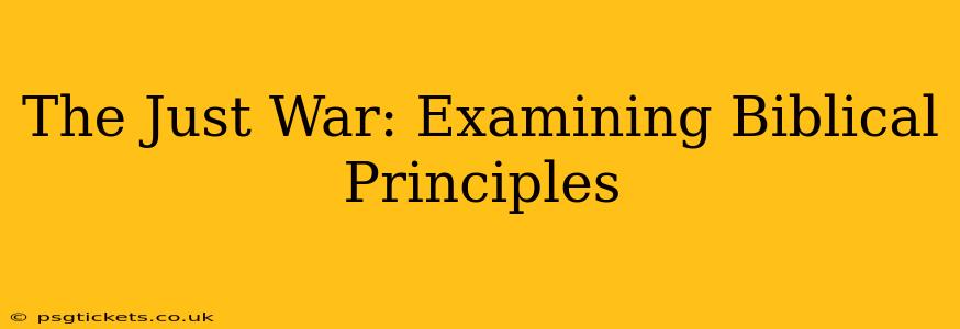 The Just War: Examining Biblical Principles