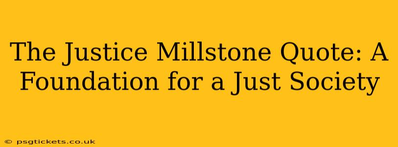 The Justice Millstone Quote: A Foundation for a Just Society