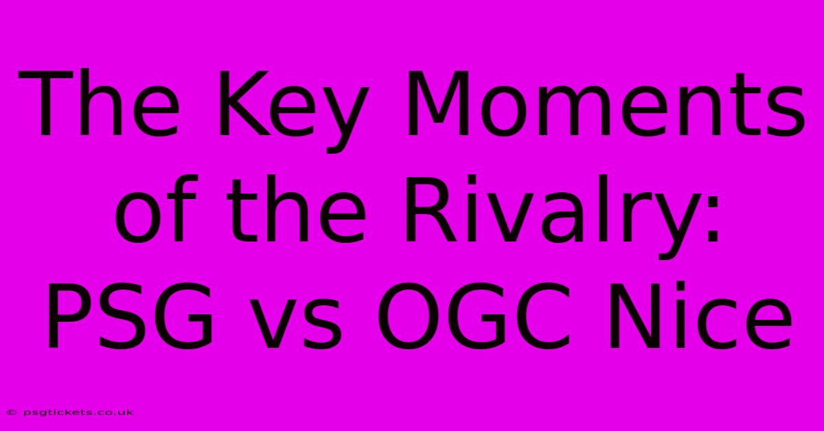 The Key Moments Of The Rivalry: PSG Vs OGC Nice