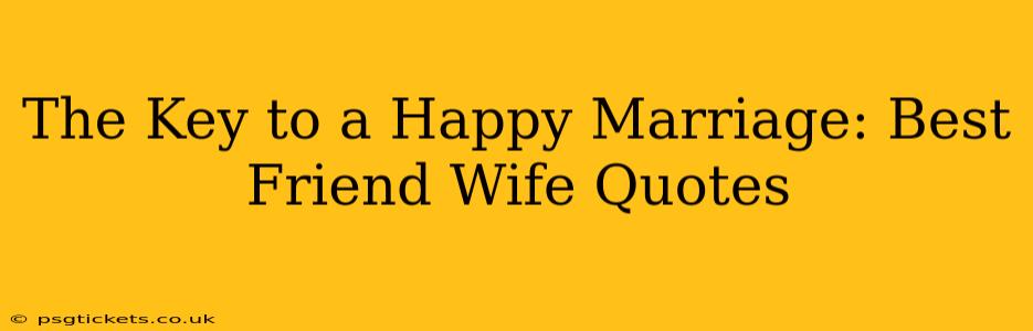 The Key to a Happy Marriage: Best Friend Wife Quotes
