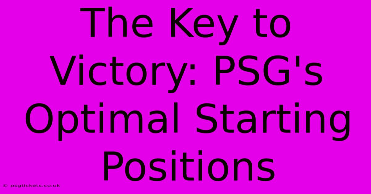 The Key To Victory: PSG's Optimal Starting Positions