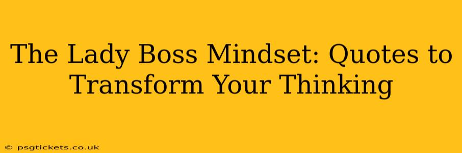 The Lady Boss Mindset: Quotes to Transform Your Thinking