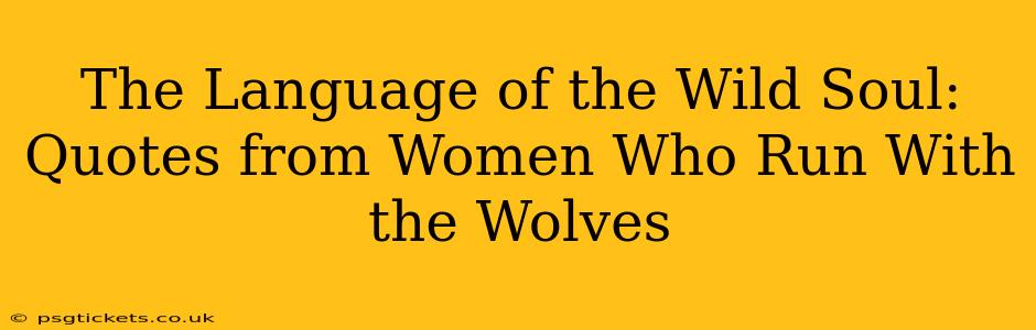 The Language of the Wild Soul: Quotes from Women Who Run With the Wolves