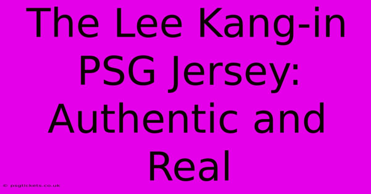 The Lee Kang-in PSG Jersey: Authentic And Real