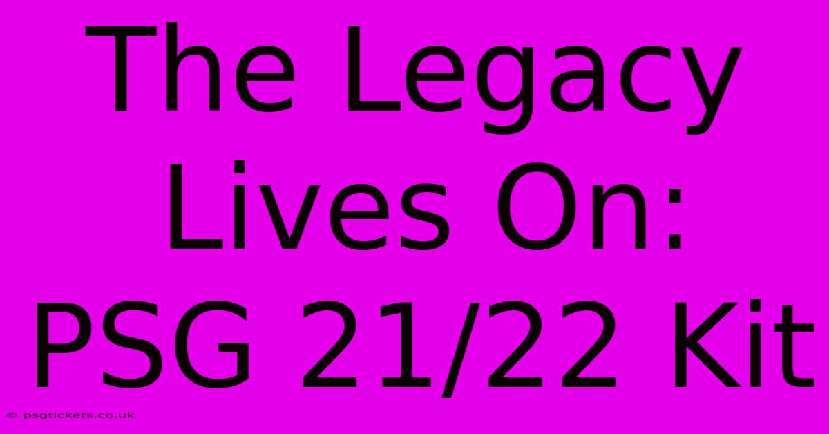 The Legacy Lives On: PSG 21/22 Kit