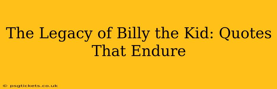 The Legacy of Billy the Kid: Quotes That Endure