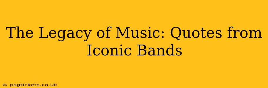 The Legacy of Music: Quotes from Iconic Bands