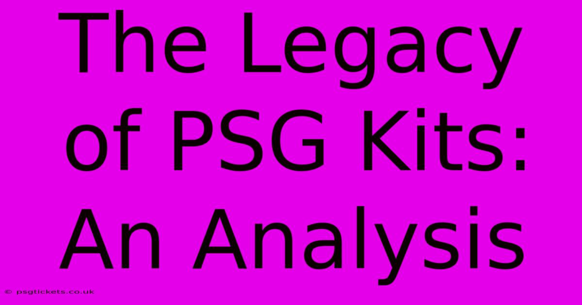 The Legacy Of PSG Kits: An Analysis