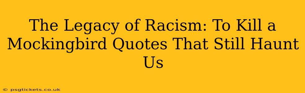 The Legacy of Racism: To Kill a Mockingbird Quotes That Still Haunt Us