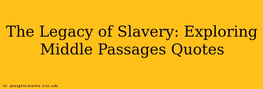 The Legacy of Slavery: Exploring Middle Passages Quotes