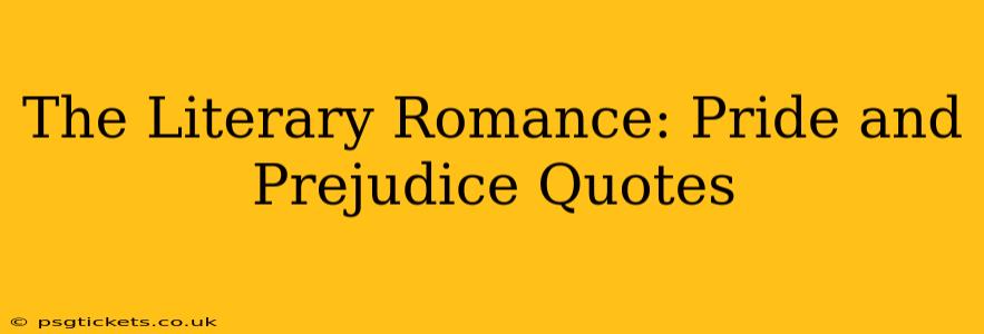 The Literary Romance: Pride and Prejudice Quotes