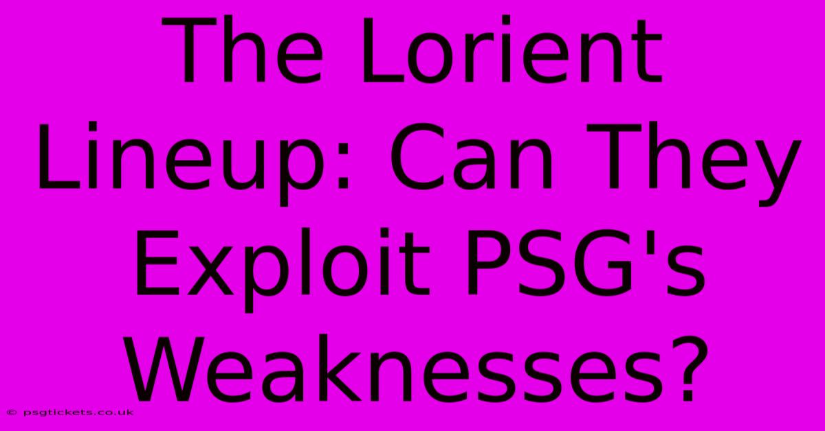 The Lorient Lineup: Can They Exploit PSG's Weaknesses?