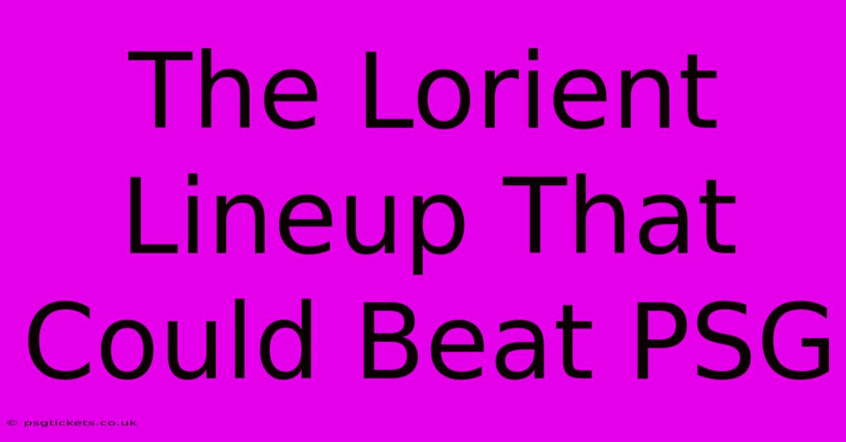 The Lorient Lineup That Could Beat PSG