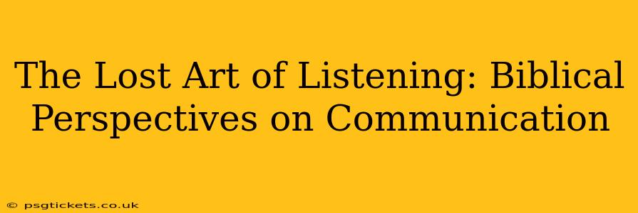 The Lost Art of Listening: Biblical Perspectives on Communication