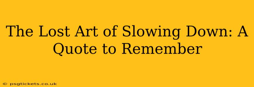 The Lost Art of Slowing Down: A Quote to Remember