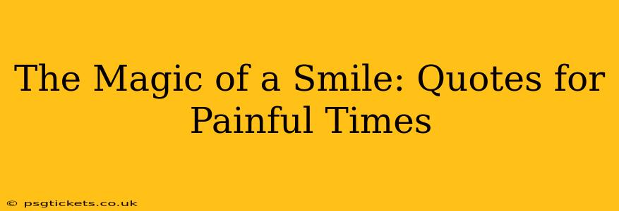 The Magic of a Smile: Quotes for Painful Times