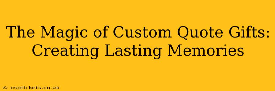 The Magic of Custom Quote Gifts: Creating Lasting Memories