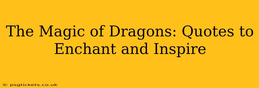The Magic of Dragons: Quotes to Enchant and Inspire