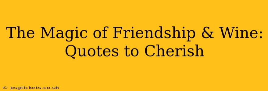 The Magic of Friendship & Wine: Quotes to Cherish