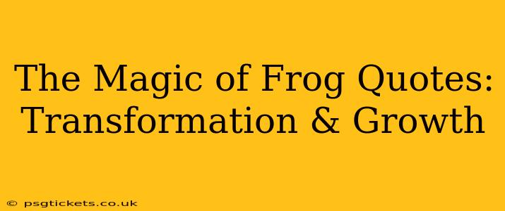 The Magic of Frog Quotes: Transformation & Growth