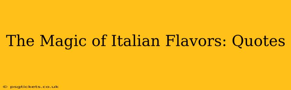 The Magic of Italian Flavors: Quotes