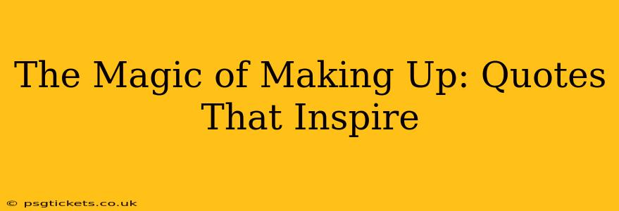The Magic of Making Up: Quotes That Inspire