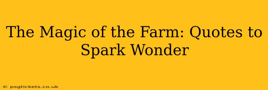 The Magic of the Farm: Quotes to Spark Wonder