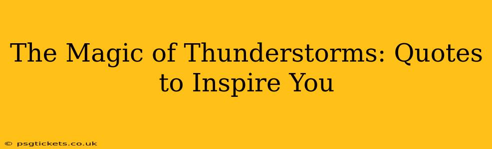 The Magic of Thunderstorms: Quotes to Inspire You