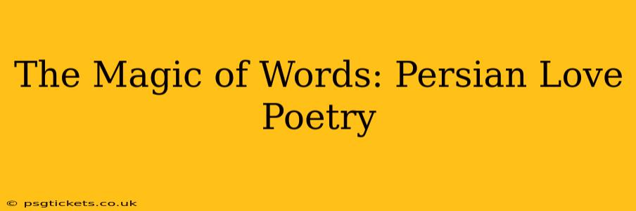 The Magic of Words: Persian Love Poetry