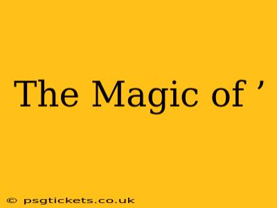 The Magic of ’ The Magic of ’