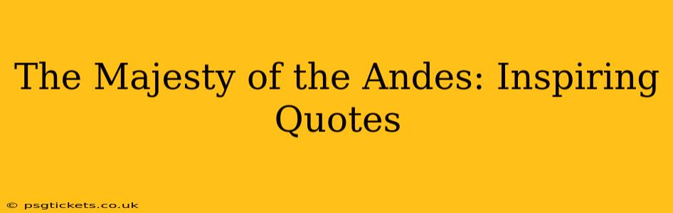 The Majesty of the Andes: Inspiring Quotes