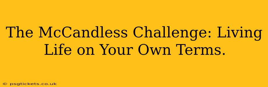 The McCandless Challenge: Living Life on Your Own Terms.