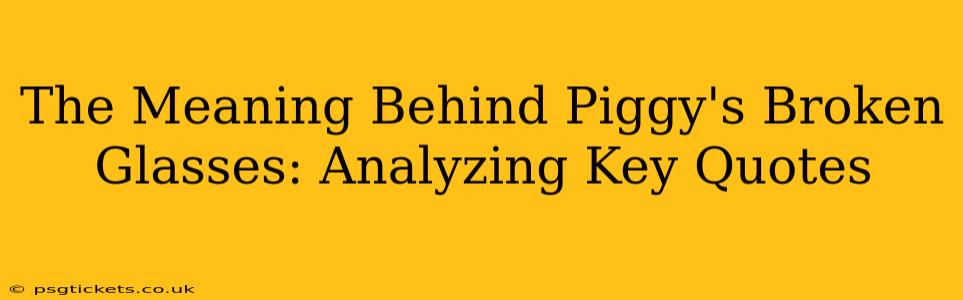 The Meaning Behind Piggy's Broken Glasses: Analyzing Key Quotes