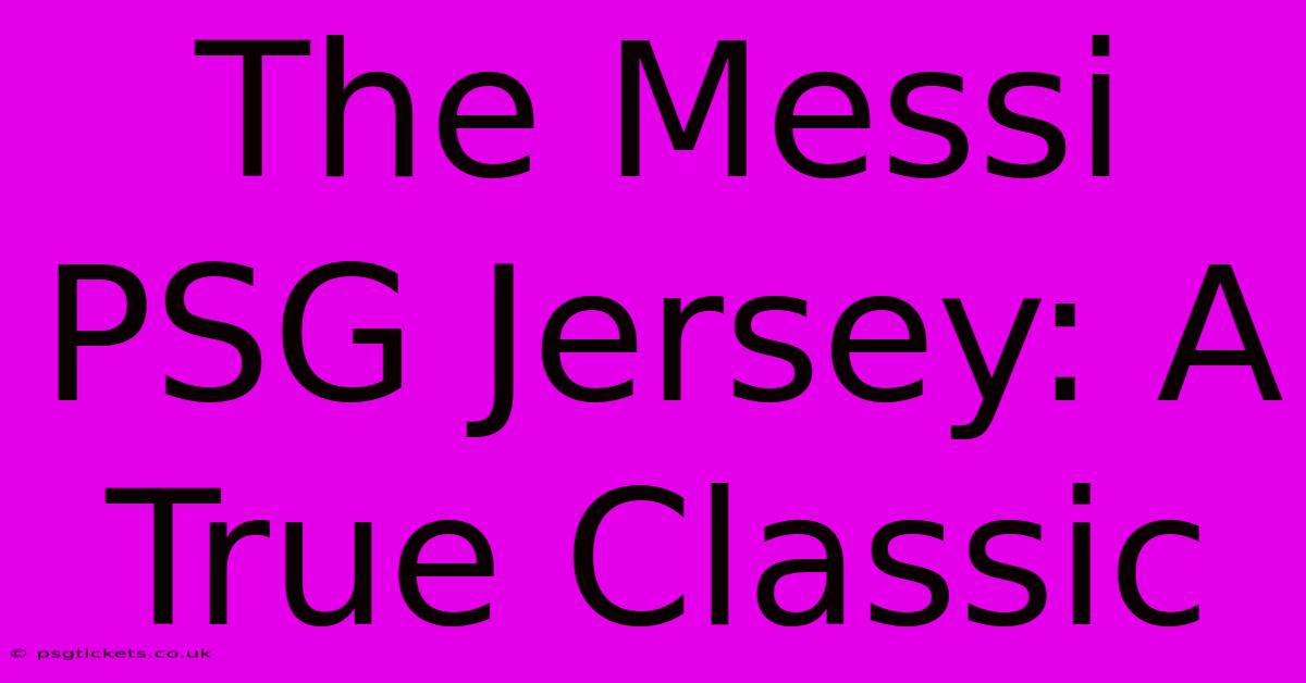 The Messi PSG Jersey: A True Classic