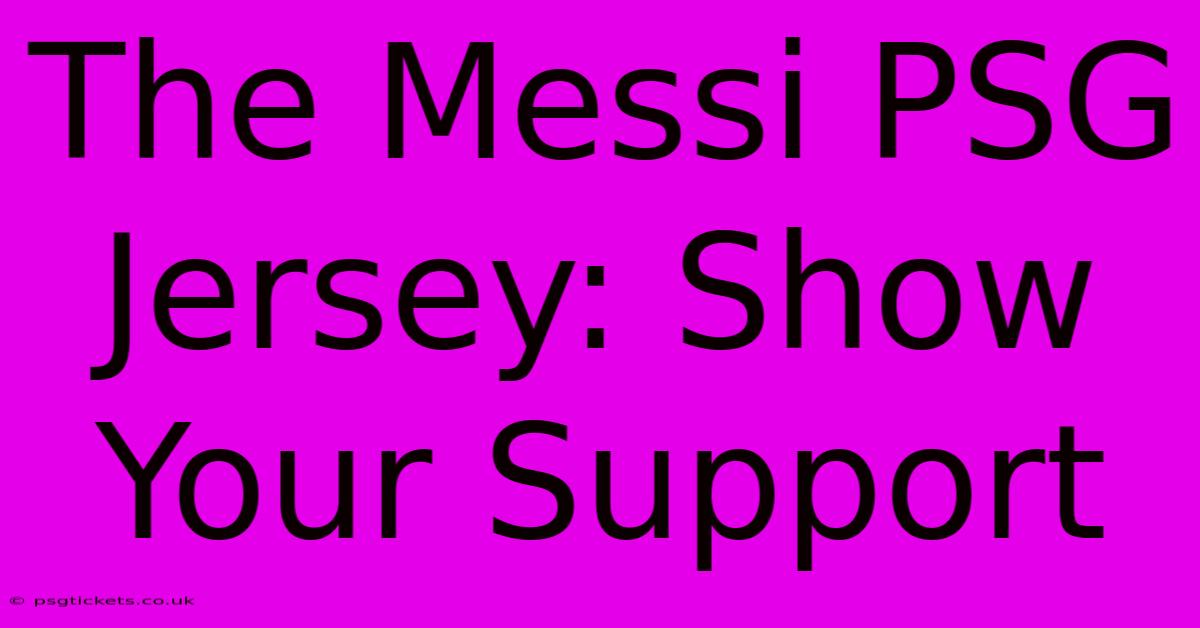 The Messi PSG Jersey: Show Your Support