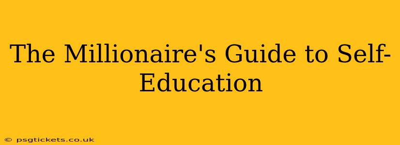 The Millionaire's Guide to Self-Education