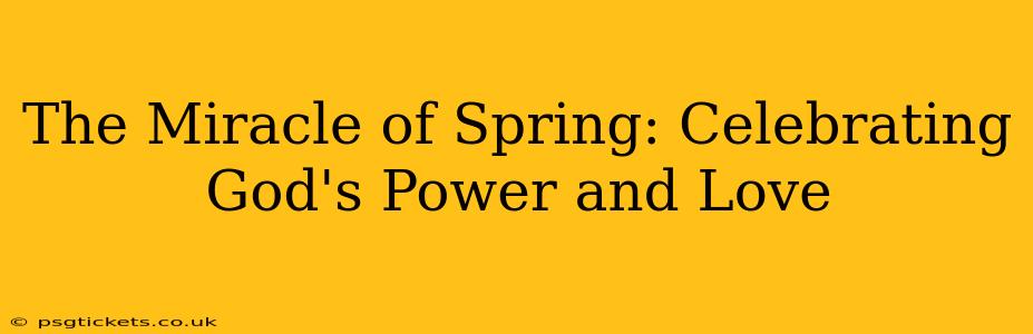The Miracle of Spring: Celebrating God's Power and Love