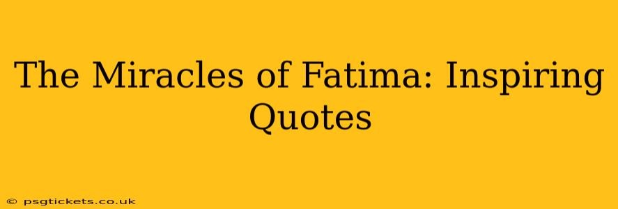 The Miracles of Fatima: Inspiring Quotes