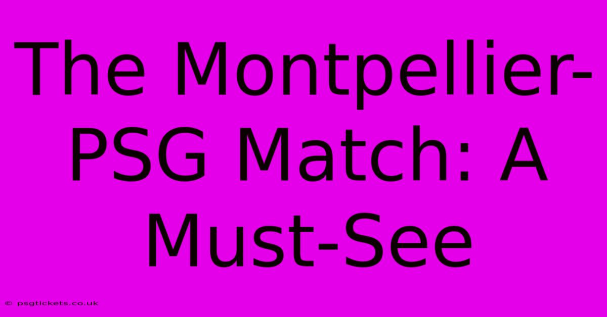 The Montpellier-PSG Match: A Must-See