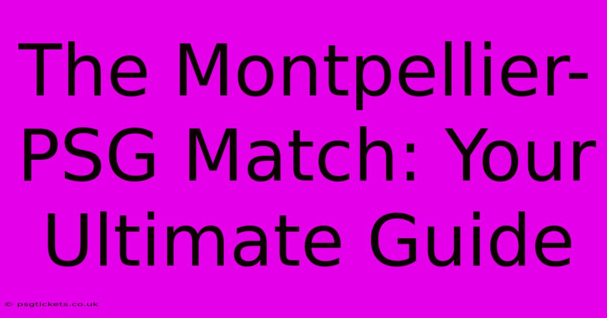 The Montpellier-PSG Match: Your Ultimate Guide