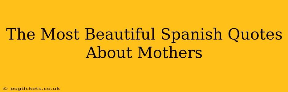 The Most Beautiful Spanish Quotes About Mothers