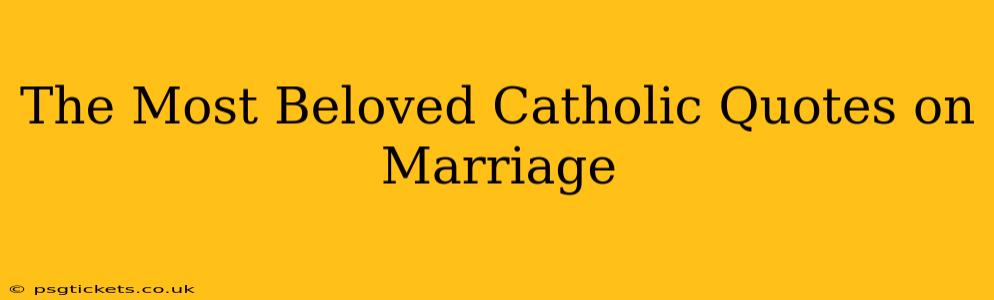 The Most Beloved Catholic Quotes on Marriage
