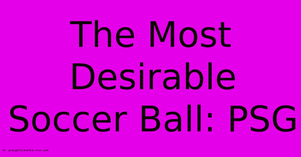 The Most Desirable Soccer Ball: PSG