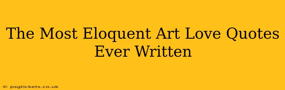 The Most Eloquent Art Love Quotes Ever Written