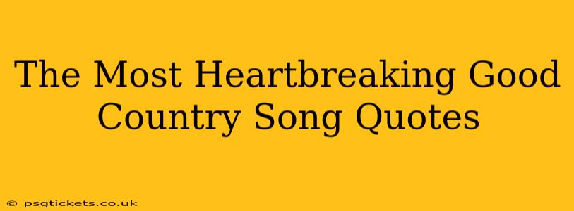 The Most Heartbreaking Good Country Song Quotes