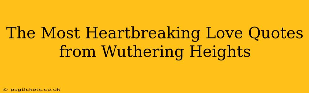 The Most Heartbreaking Love Quotes from Wuthering Heights