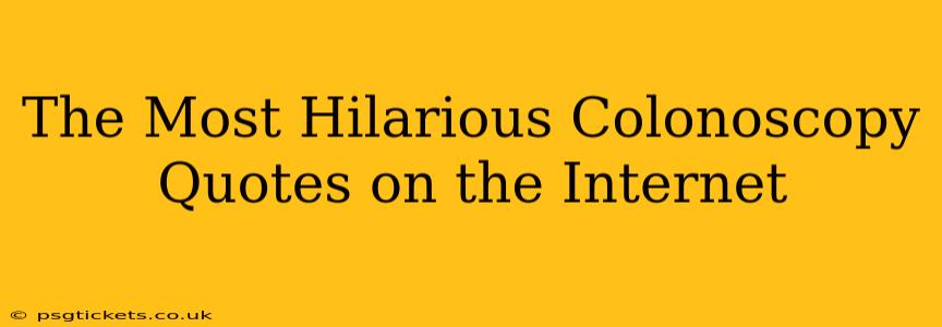 The Most Hilarious Colonoscopy Quotes on the Internet